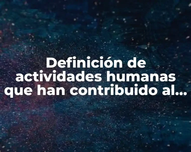 Definición de actividades humanas que han contribuido al antropoceno