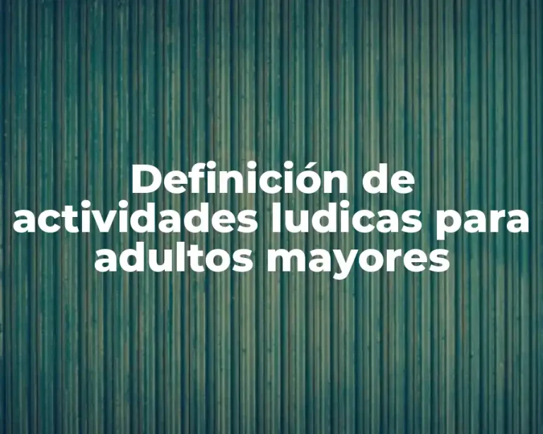 Definición de actividades ludicas para adultos mayores