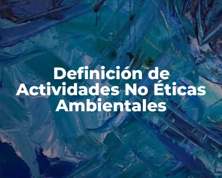 Definición de Actividades No Éticas Ambientales