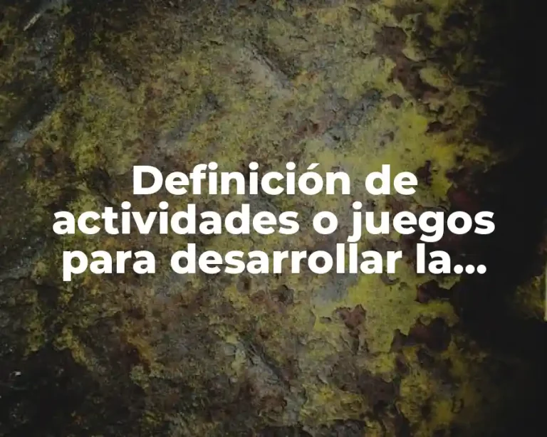 Definición de actividades o juegos para desarrollar la psicomotricidad fina