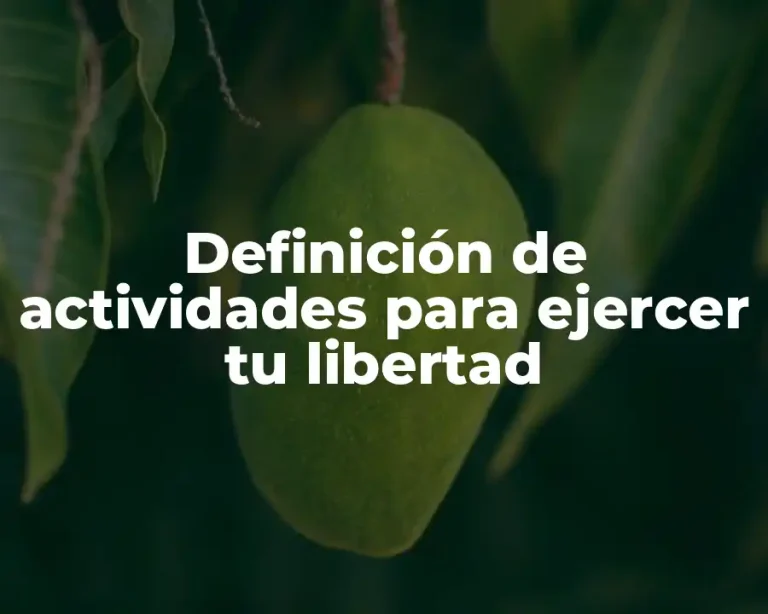 Definición de actividades para ejercer tu libertad
