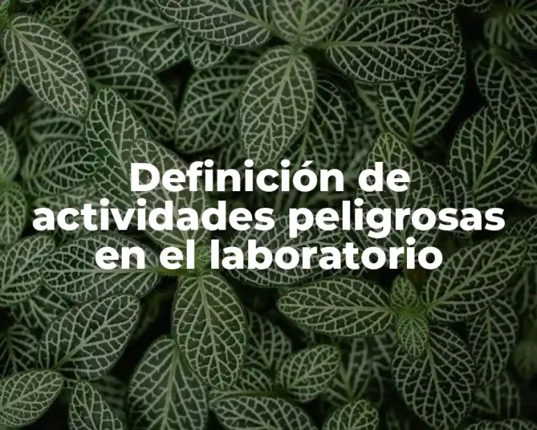 Definición de actividades peligrosas en el laboratorio
