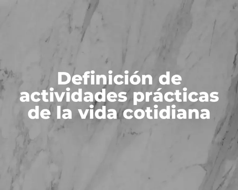Definición de actividades prácticas de la vida cotidiana