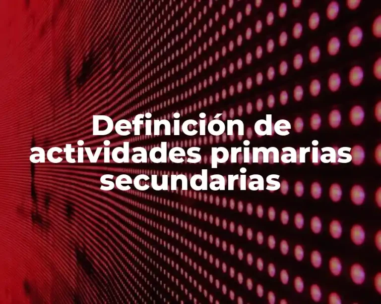 Definición de actividades primarias secundarias