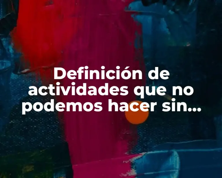 Definición de actividades que no podemos hacer sin agua