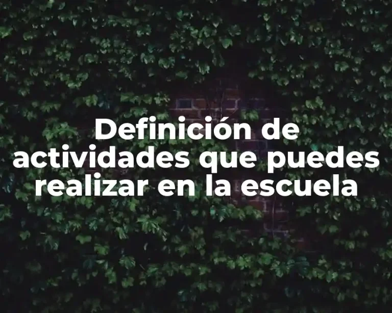 Definición de actividades que puedes realizar en la escuela