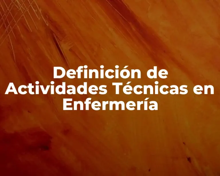 Definición de Actividades Técnicas en Enfermería