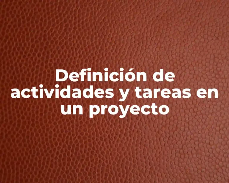 Definición de actividades y tareas en un proyecto
