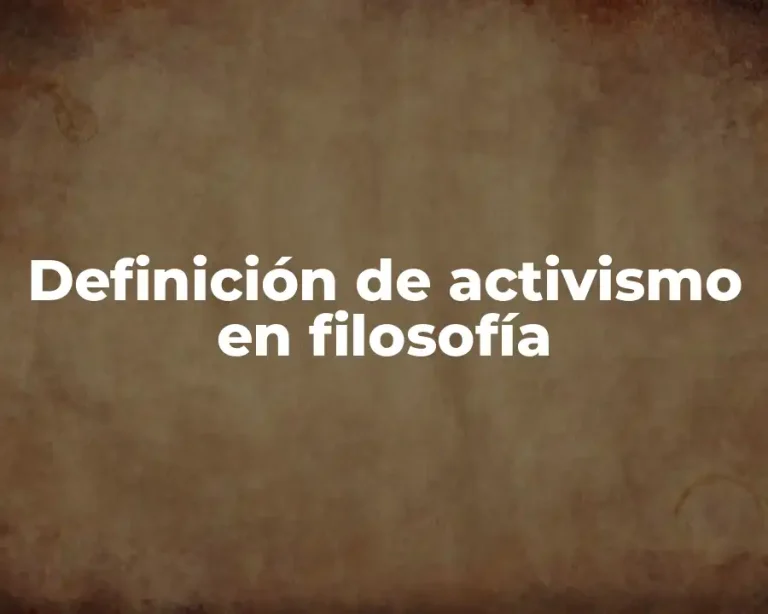 Definición de activismo en filosofía