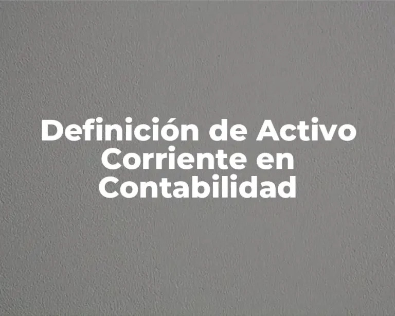 Definición de Activo Corriente en Contabilidad