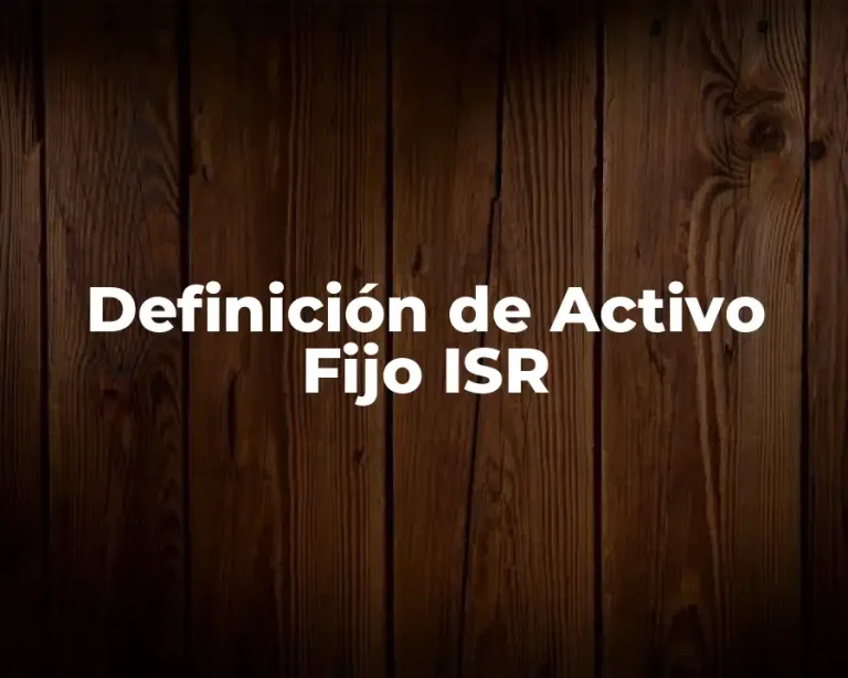 Definición de Activo Fijo ISR