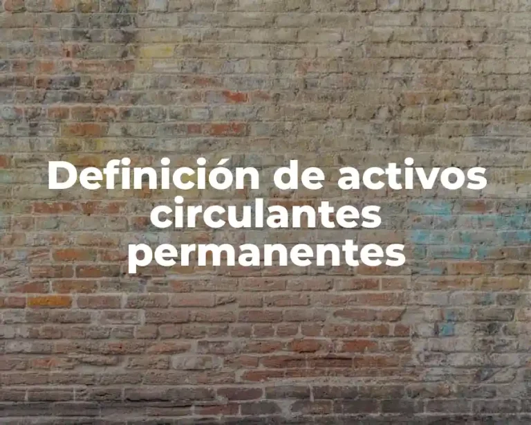 Definición de activos circulantes permanentes