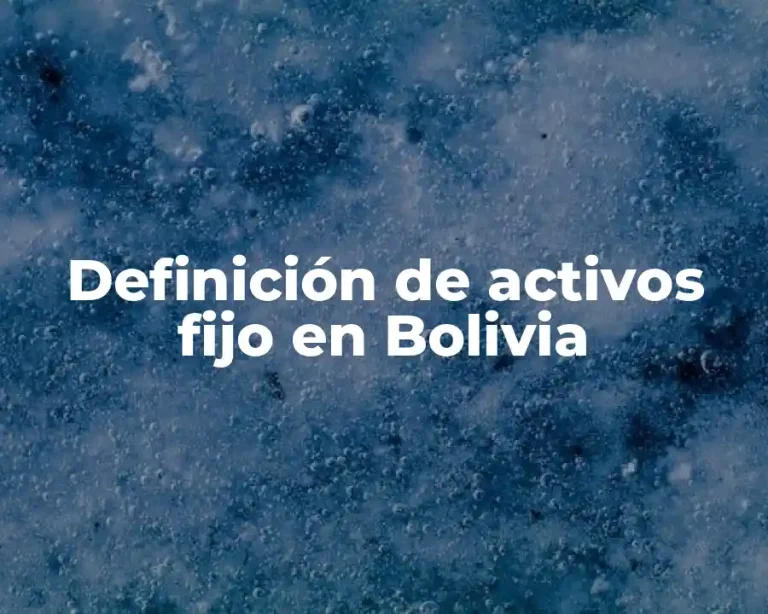 Definición de activos fijo en Bolivia