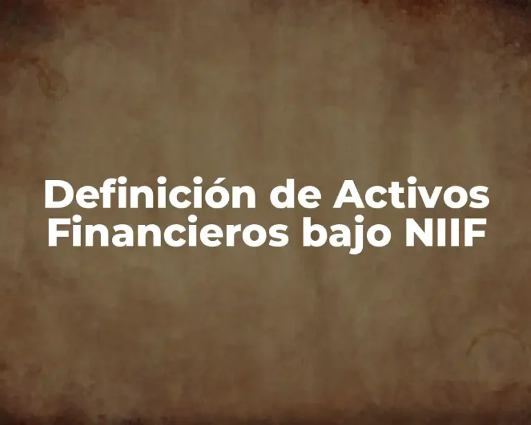 Definición de Activos Financieros bajo NIIF