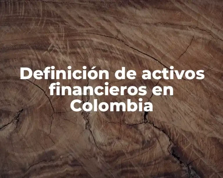 Definición de activos financieros en Colombia