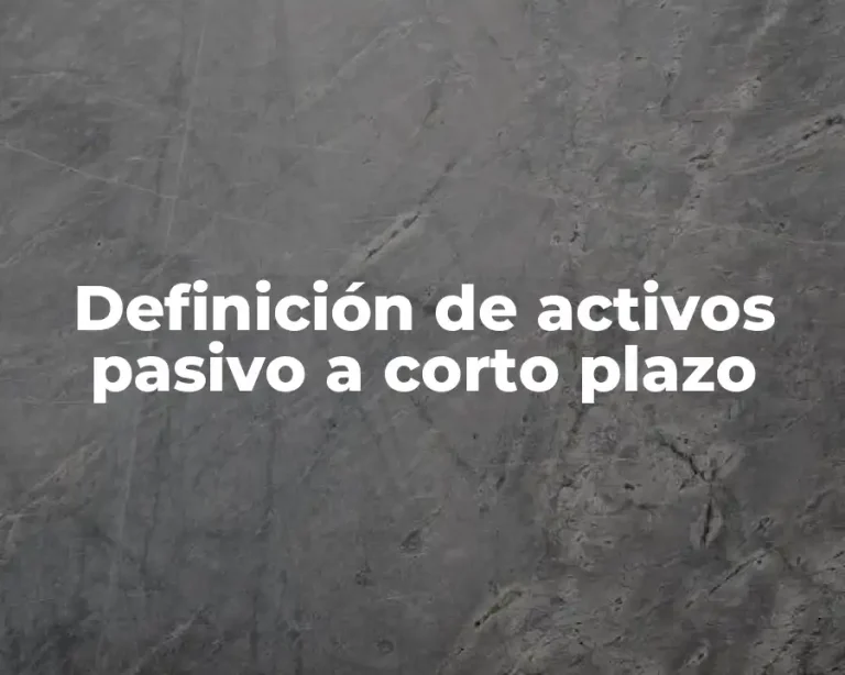 Definición de activos pasivo a corto plazo
