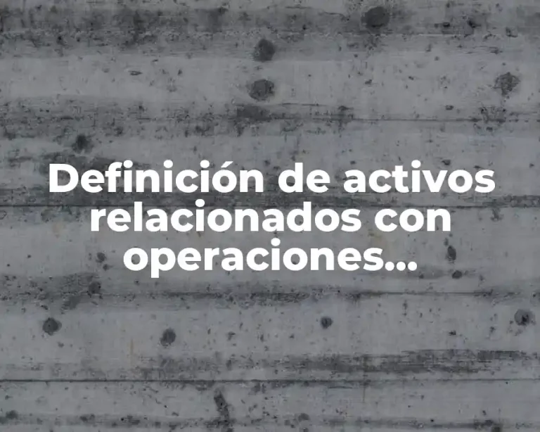 Definición de activos relacionados con operaciones discontinuadas
