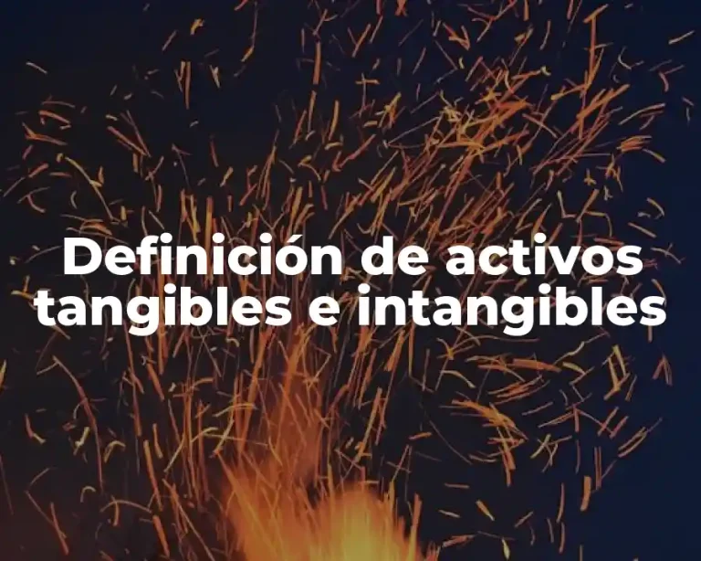 Definición de activos tangibles e intangibles