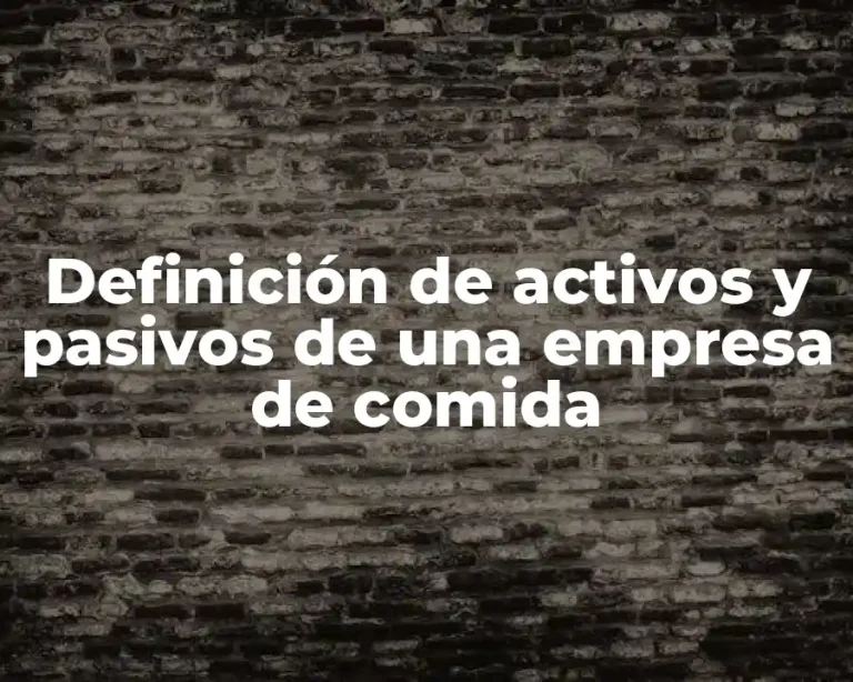 Definición de activos y pasivos de una empresa de comida