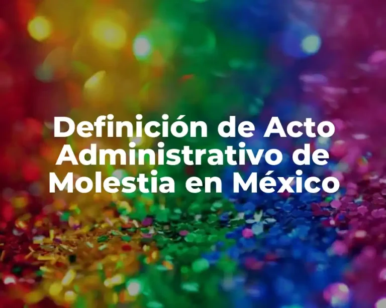 Definición de Acto Administrativo de Molestia en México