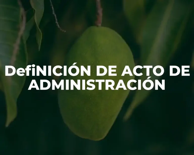 DefiNICIÓN DE ACTO DE ADMINISTRACIÓN