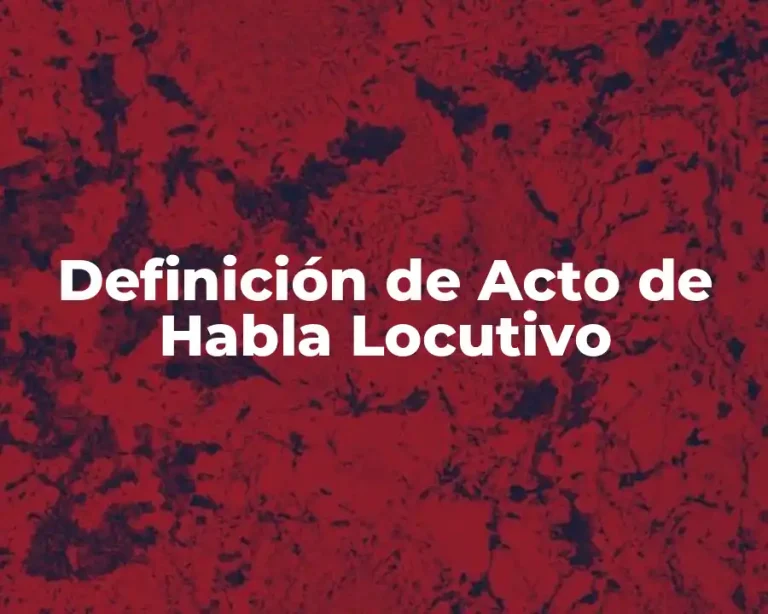Definición de Acto de Habla Locutivo