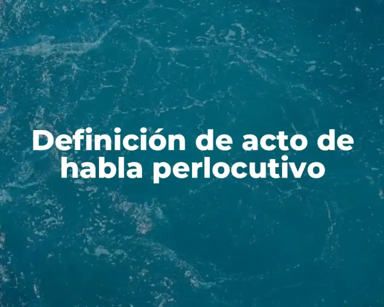 Definición de acto de habla perlocutivo