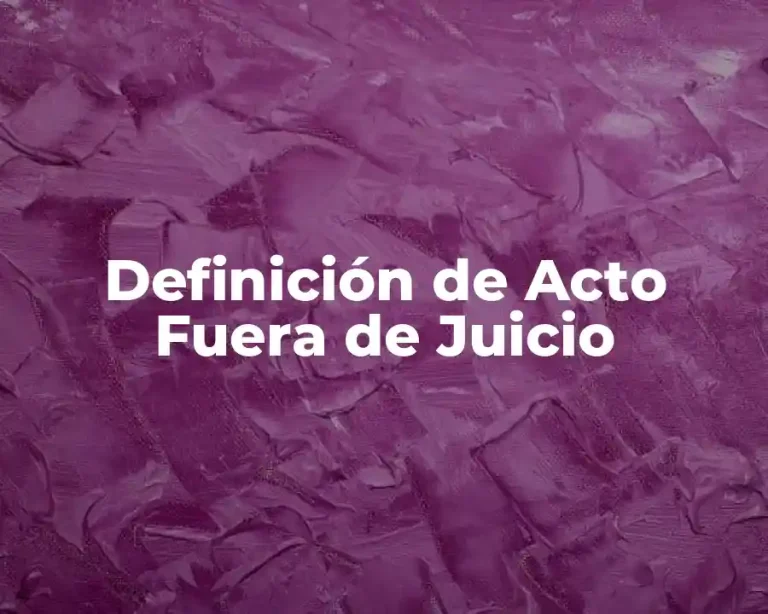Definición de Acto Fuera de Juicio