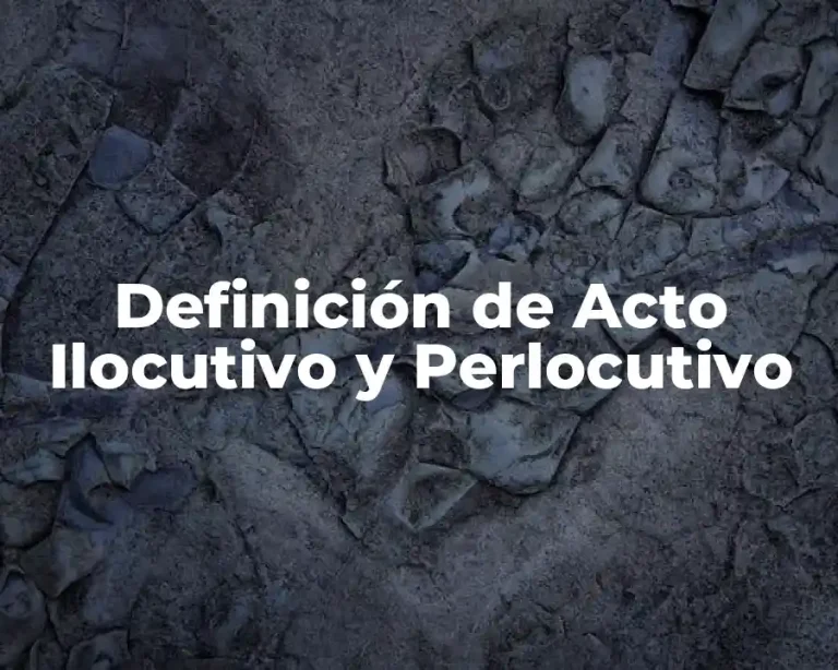 Definición de Acto Ilocutivo y Perlocutivo