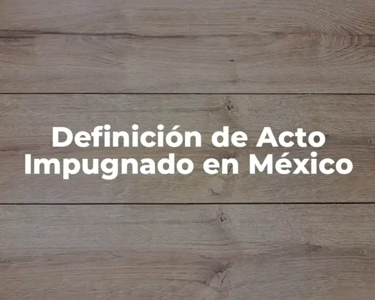 Definición de Acto Impugnado en México