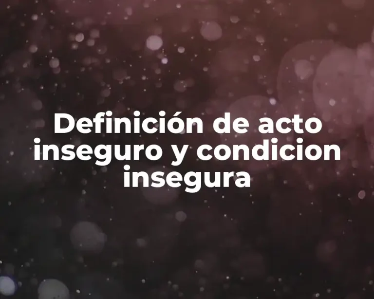 Definición de acto inseguro y condicion insegura