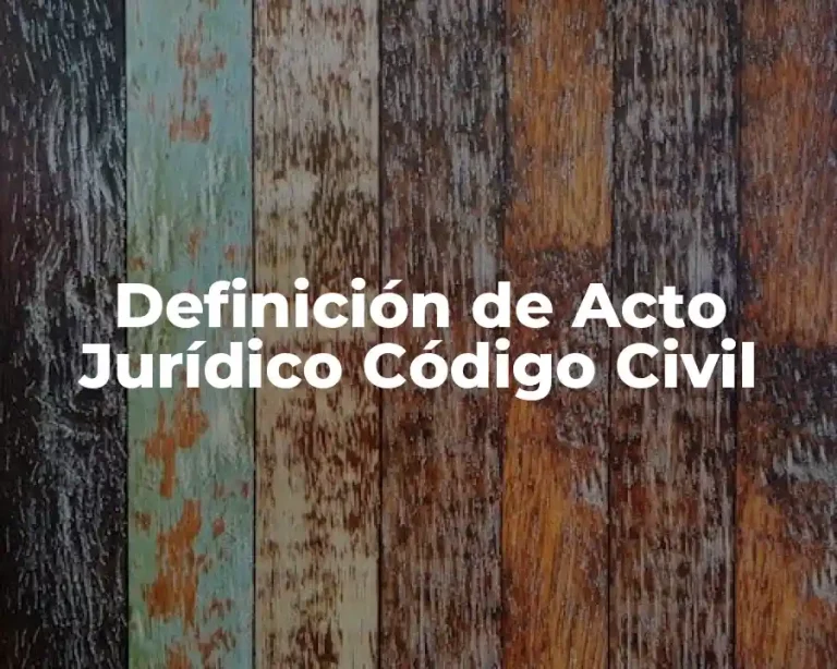 Definición de Acto Jurídico Código Civil