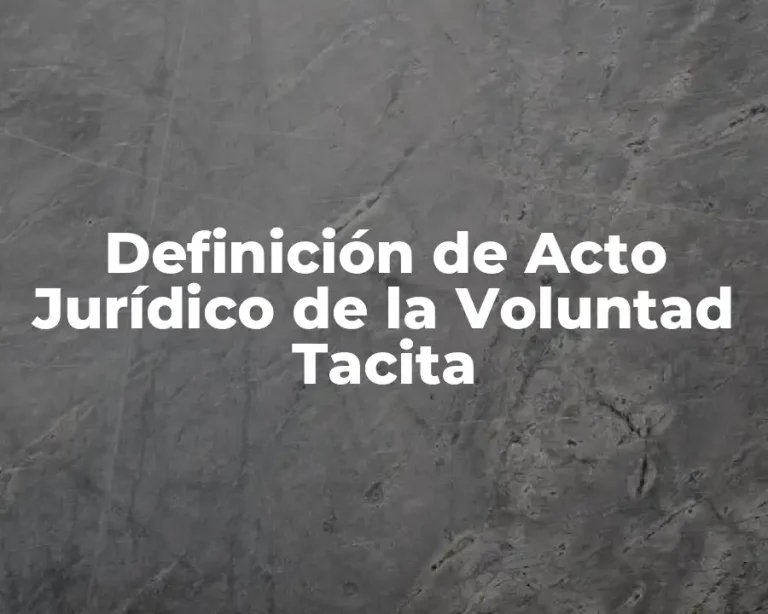 Definición de Acto Jurídico de la Voluntad Tacita