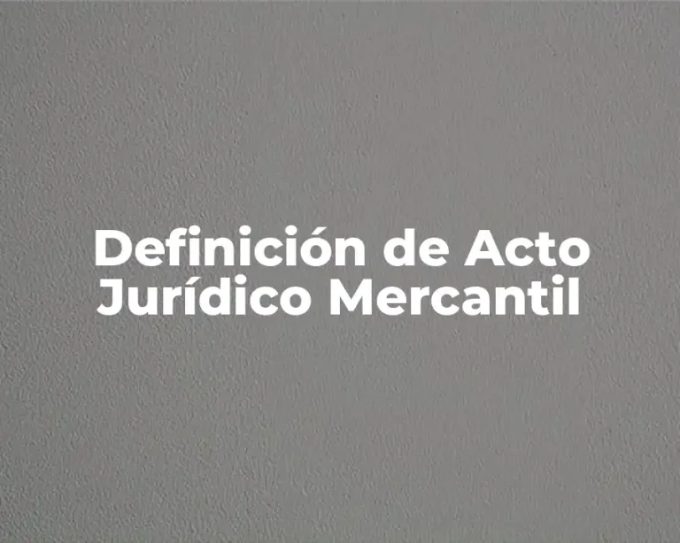 Definición de Acto Jurídico Mercantil