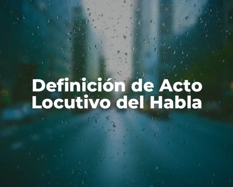 Definición de Acto Locutivo del Habla