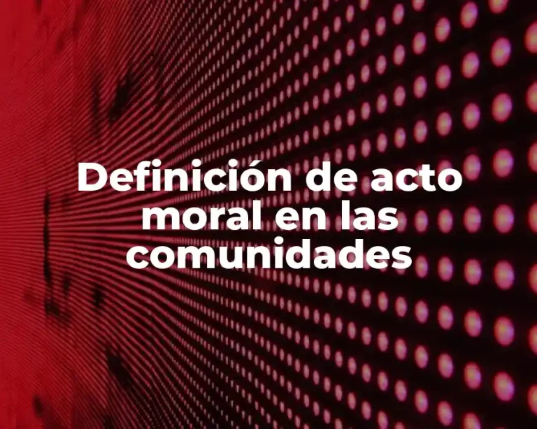 Definición de acto moral en las comunidades