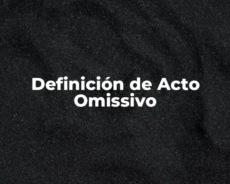 Definición de Acto Omissivo