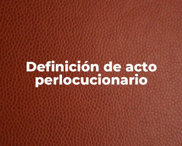 Definición de acto perlocucionario