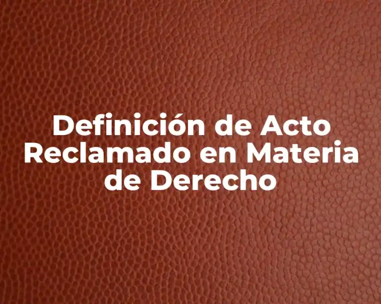 Definición de Acto Reclamado en Materia de Derecho