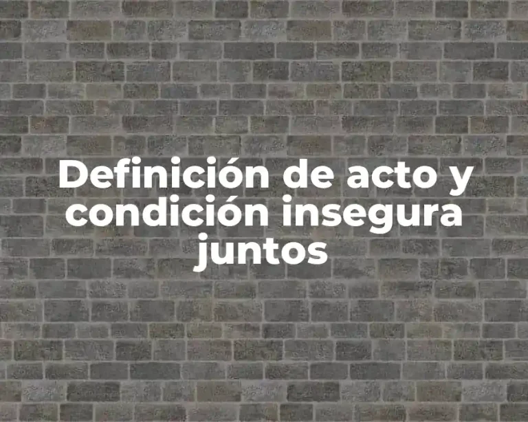 Definición de acto y condición insegura juntos