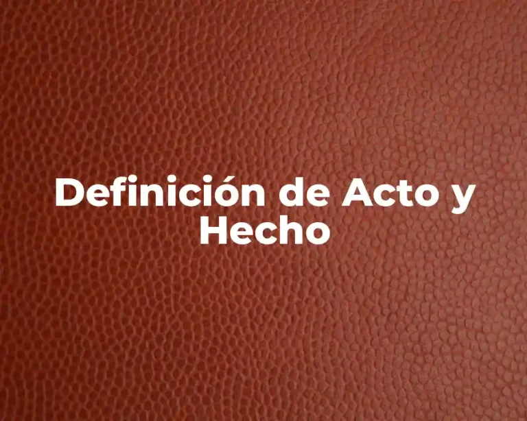 Definición de Acto y Hecho