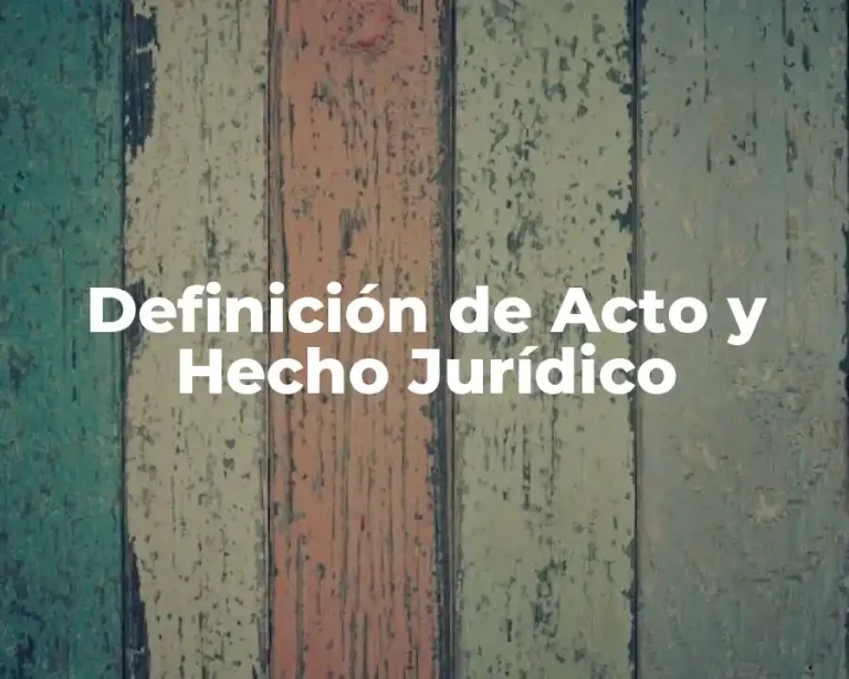Definición de Acto y Hecho Jurídico