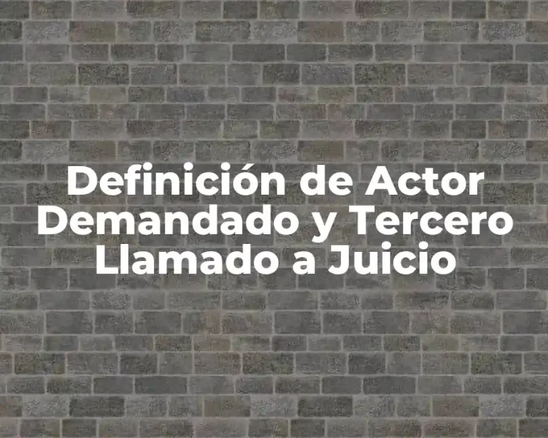 Definición de Actor Demandado y Tercero Llamado a Juicio