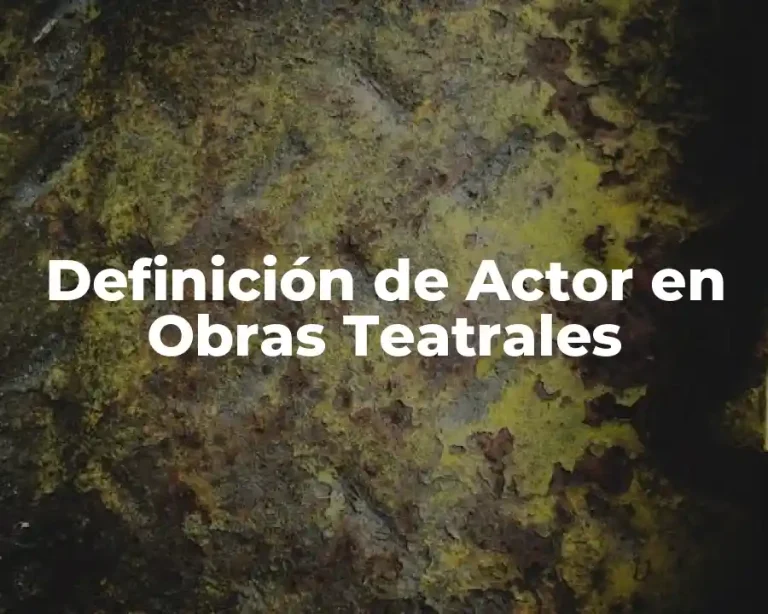 Definición de Actor en Obras Teatrales