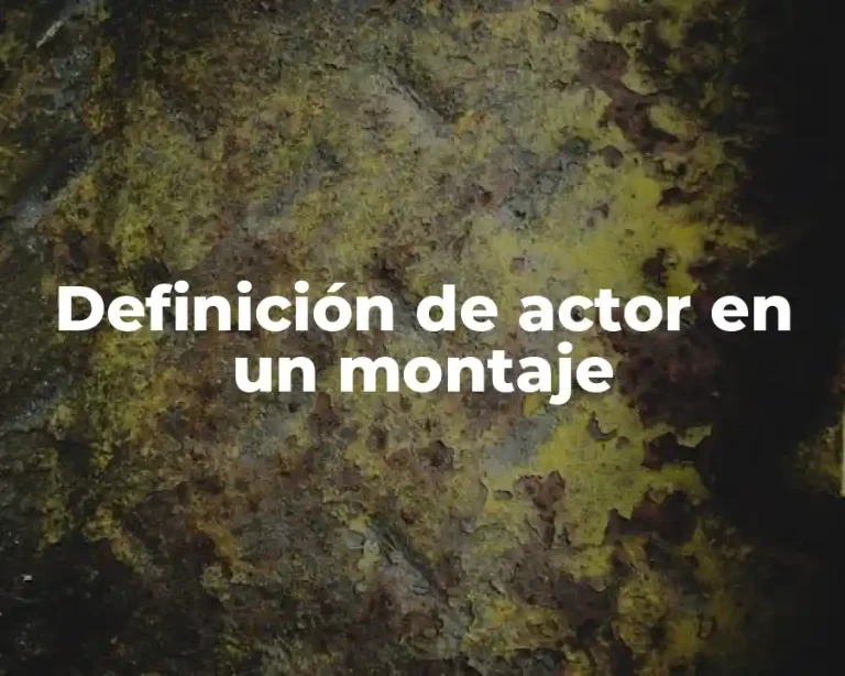 Definición de actor en un montaje