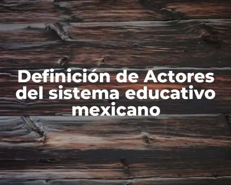 Definición de Actores del sistema educativo mexicano