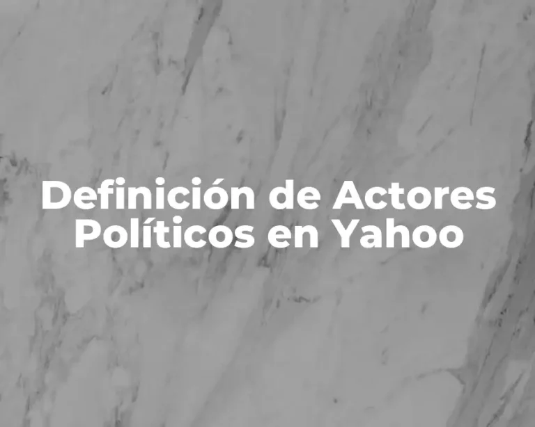 Definición de Actores Políticos en Yahoo