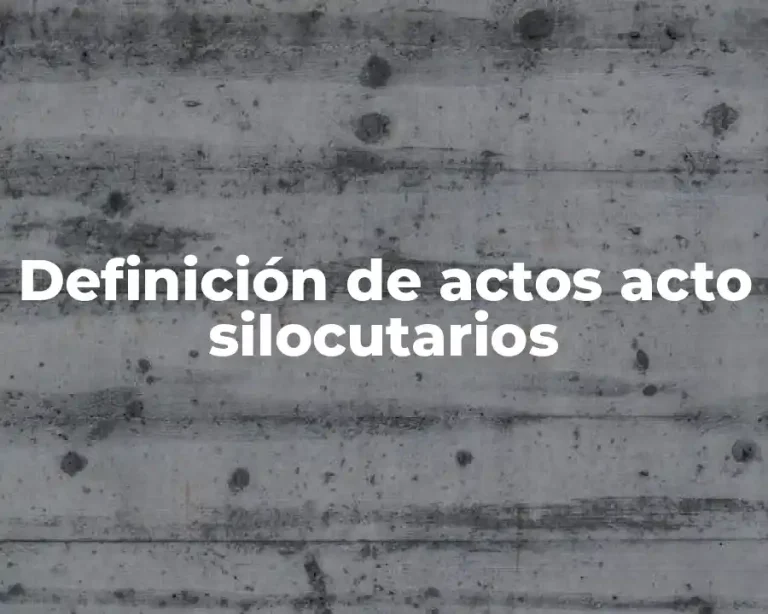 Definición de actos acto silocutarios