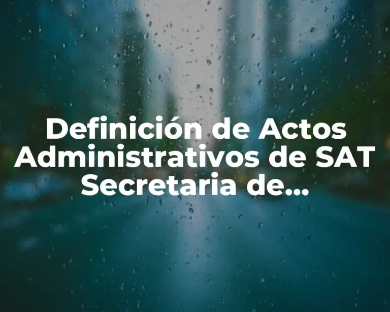 Definición de Actos Administrativos de SAT Secretaria de Administración Tributaria