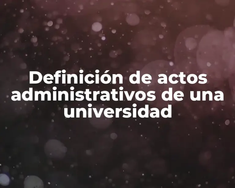 Definición de actos administrativos de una universidad